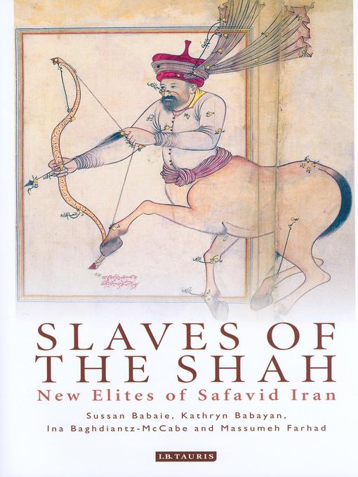 Title details for Slaves of the Shah by Sussan Babaie - Available